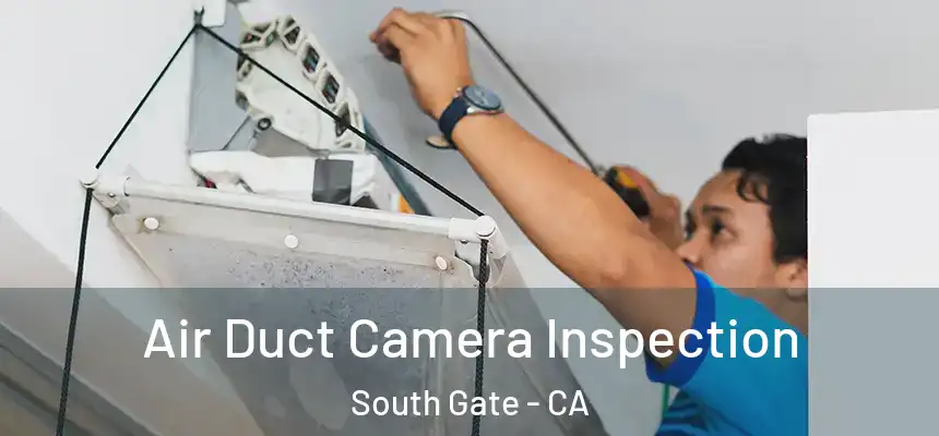 Air Duct Camera Inspection South Gate - CA