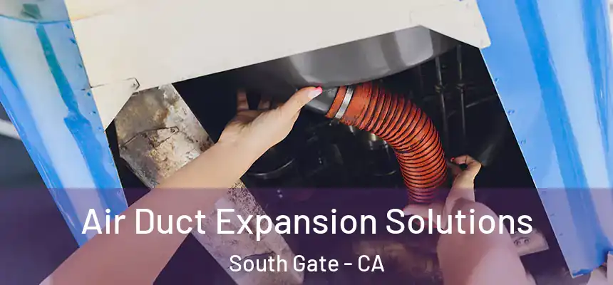 Air Duct Expansion Solutions South Gate - CA