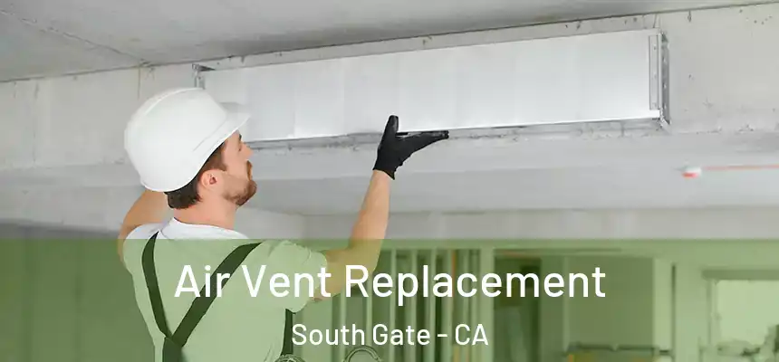 Air Vent Replacement South Gate - CA