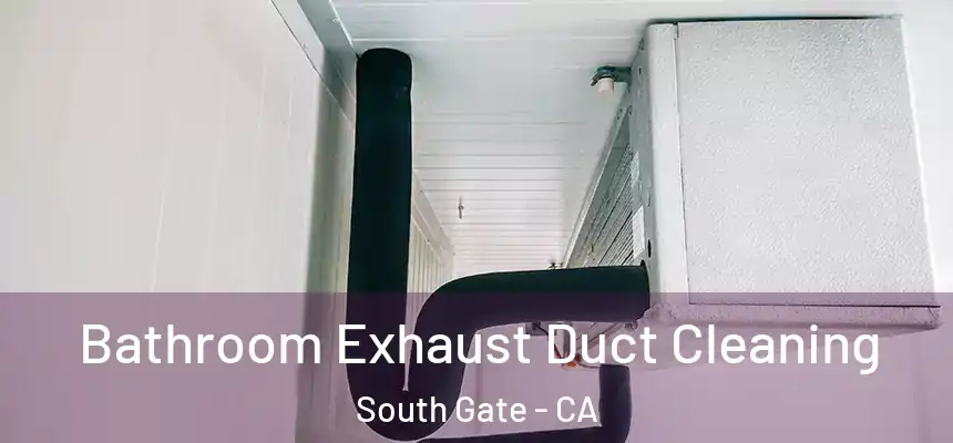  Bathroom Exhaust Duct Cleaning South Gate - CA