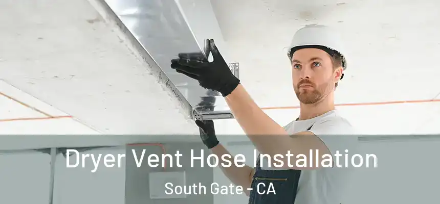  Dryer Vent Hose Installation South Gate - CA