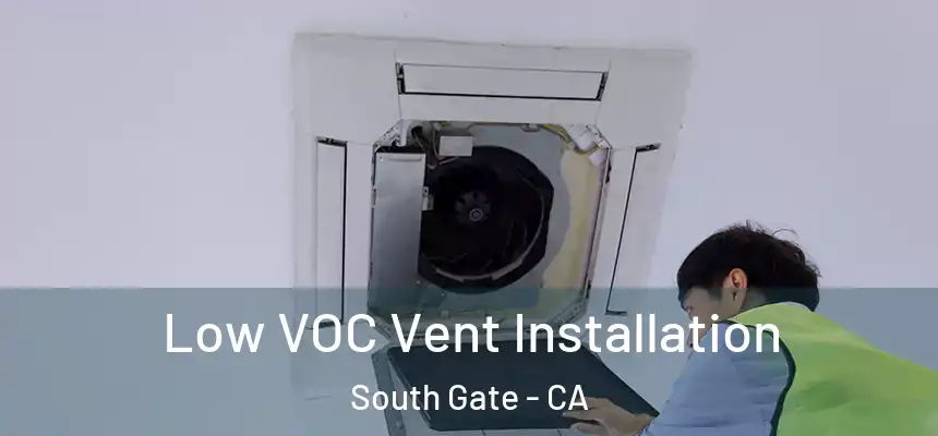 Low VOC Vent Installation South Gate - CA