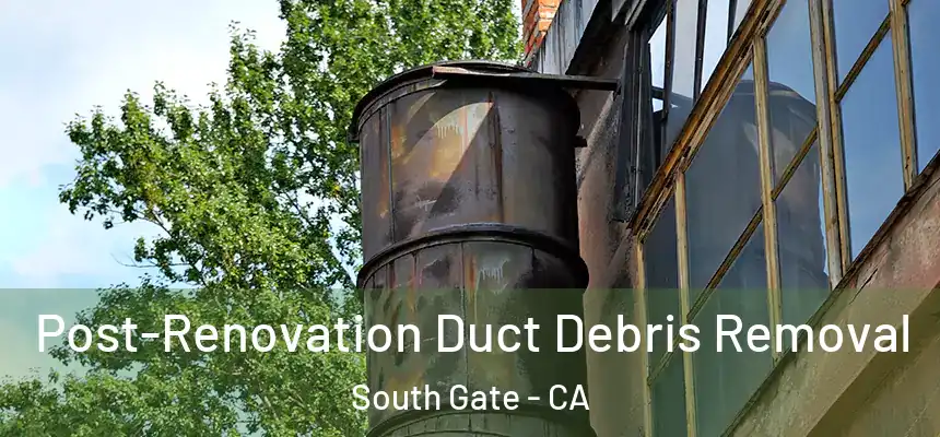 Post-Renovation Duct Debris Removal South Gate - CA