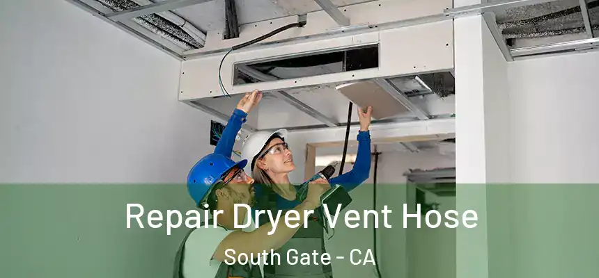Repair Dryer Vent Hose South Gate - CA