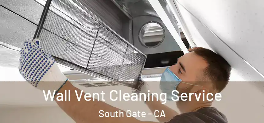 Wall Vent Cleaning Service South Gate - CA