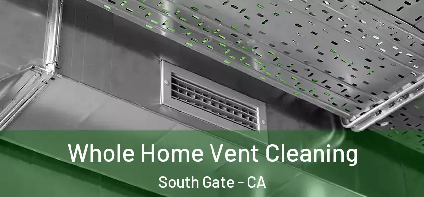 Whole Home Vent Cleaning South Gate - CA
